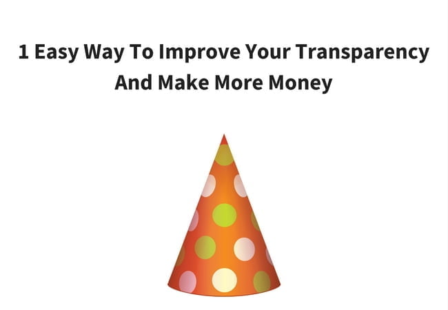 1 Easy Way To Improve Your Transparency And Make More Money