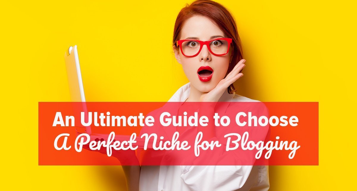 An Ultimate Guide To Choose A Perfect Niche For Blogging | Good To SEO