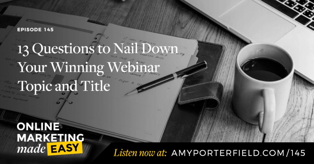 #145: 13 Questions to Nail Down Your Winning Webinar Topic and Title