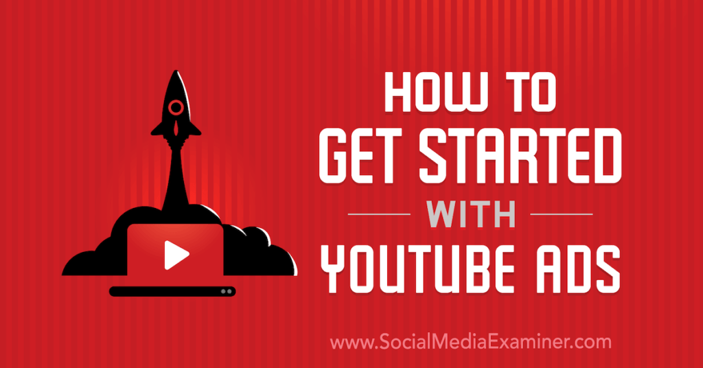 How to Get Started With YouTube Ads : Social Media Examiner