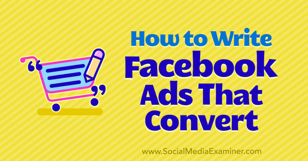 How to Write Facebook Ads That Convert : Social Media Examiner