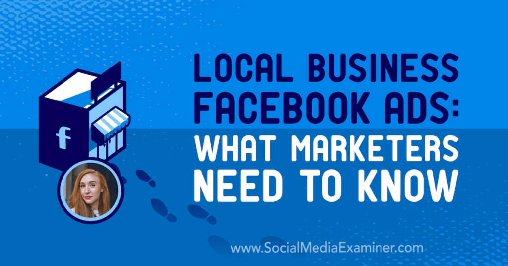 Local Business Facebook Ads: What Marketers Need to Know : Social Media Examiner