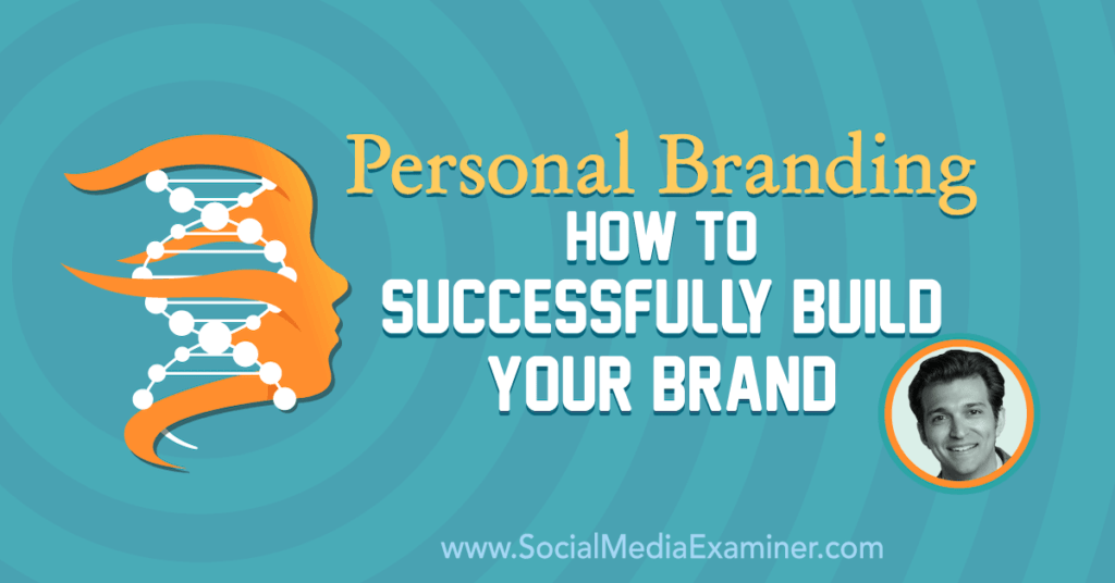 Personal Branding: How to Successfully Build Your Brand : Social Media Examiner