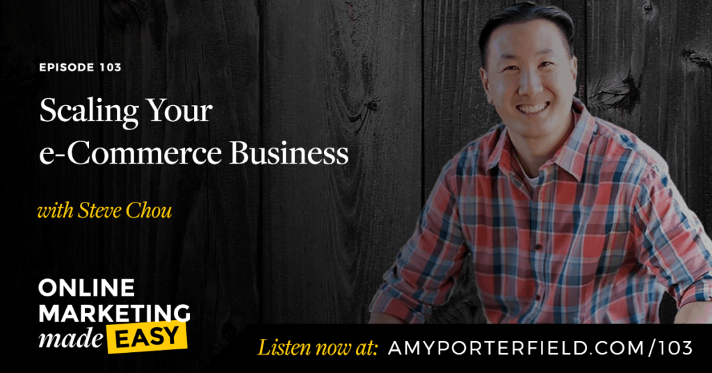 #103: Scaling Your e-Commerce Business with Steve Chou