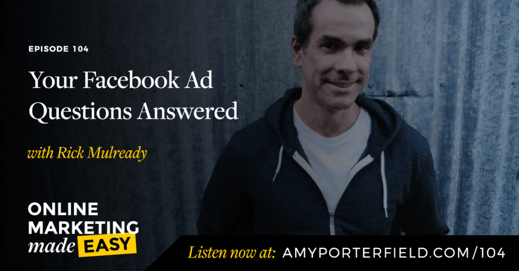 #104: Your Facebook Ad Questions Answered with Rick Mulready