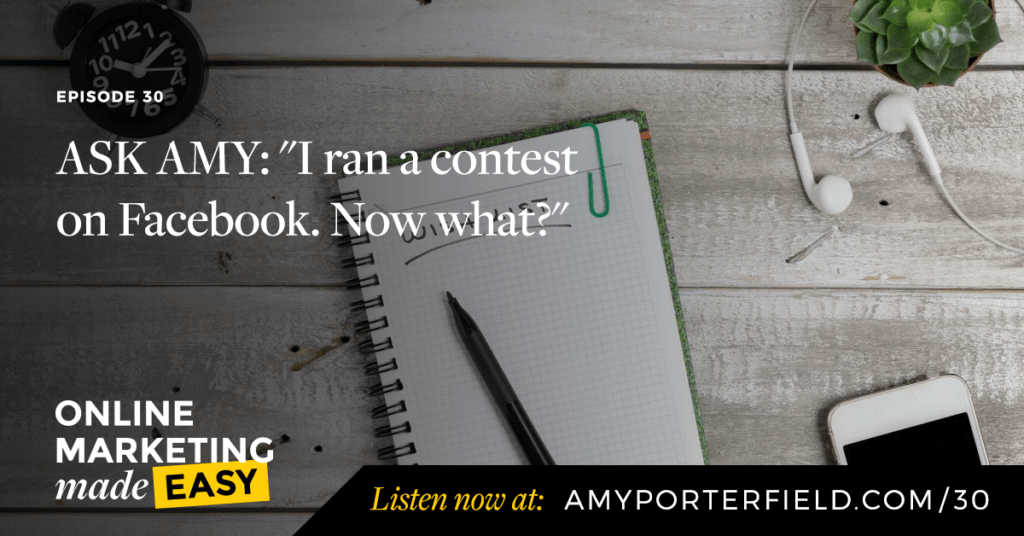 #30: ASK AMY:  “I ran a contest on Facebook. Now what?”