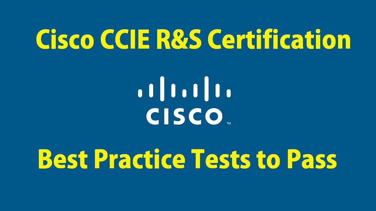 Your Bright Future with Cisco CCIE R&S Certification – Best Practice Tests to Pass