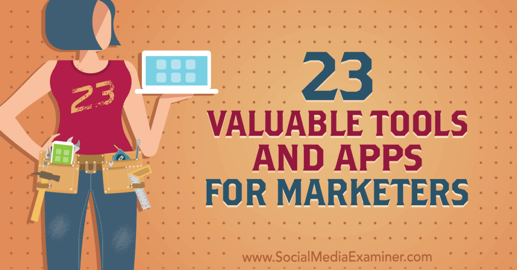 23 Valuable Tools and Apps for Marketers : Social Media Examiner