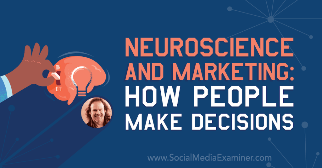 Neuroscience and Marketing: How People Make Decisions : Social Media Examiner