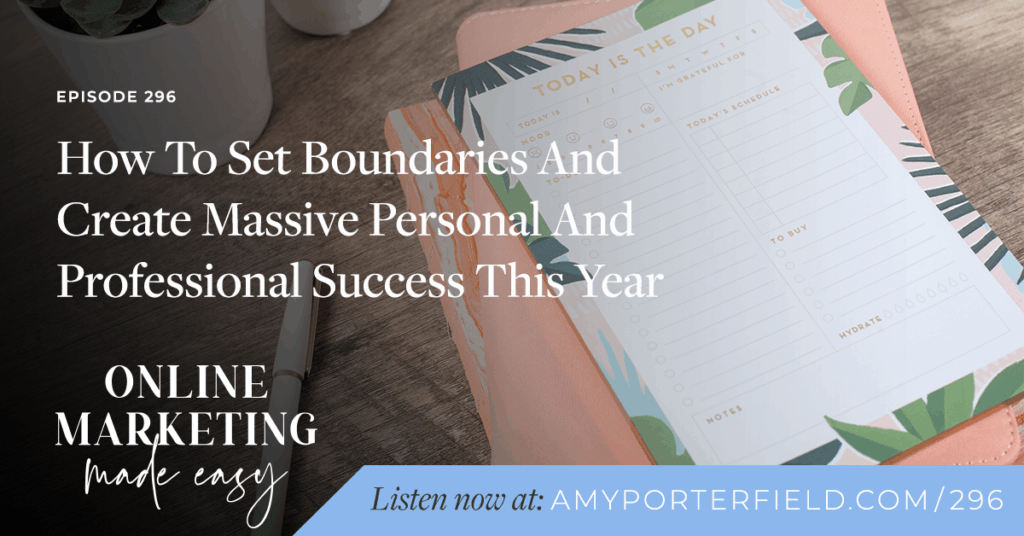 #296: How To Set Boundaries And Create Massive Personal And Professional Success This Year