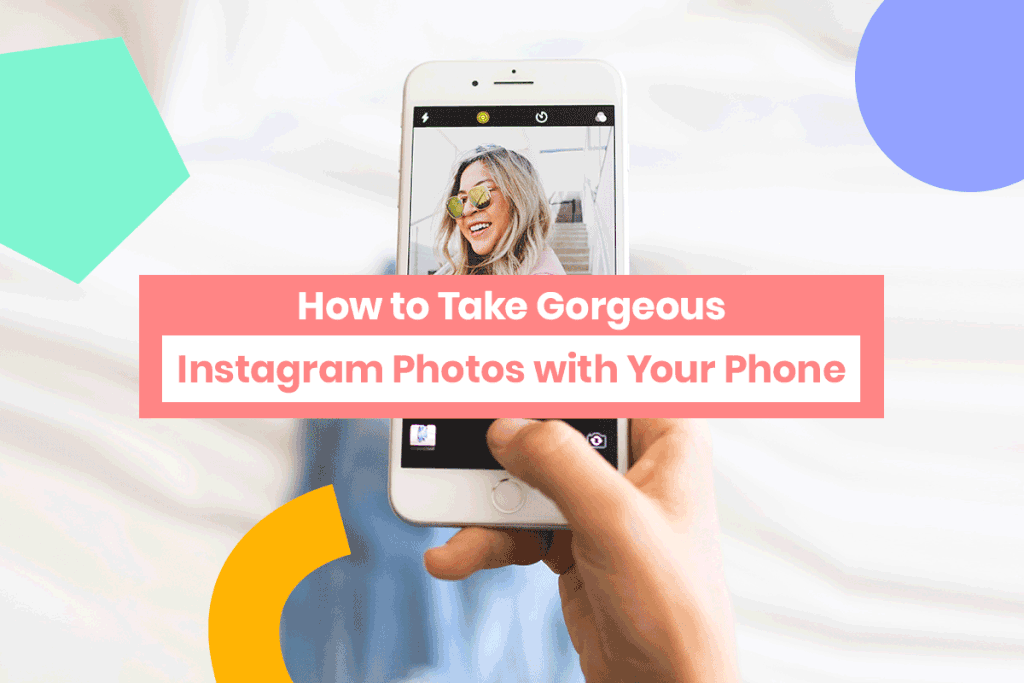 How to Take Gorgeous Instagram Photos with Your Phone