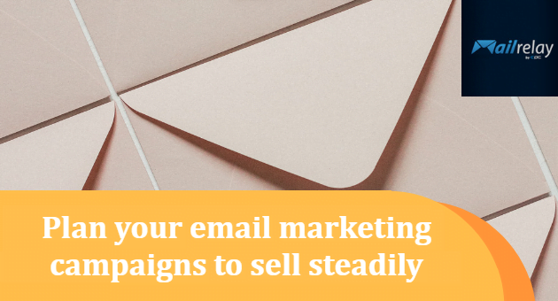 Plan your email marketing campaigns to sell steadily