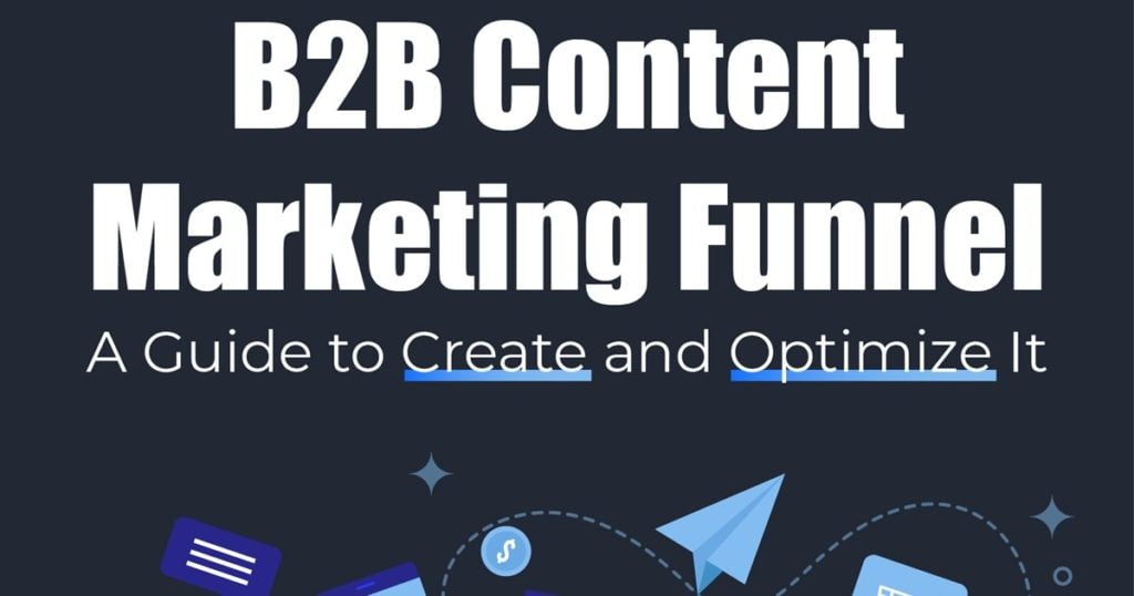 How to Create and Optimize Content for the B2B Funnel