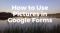 How to Use Pictures in Google Forms